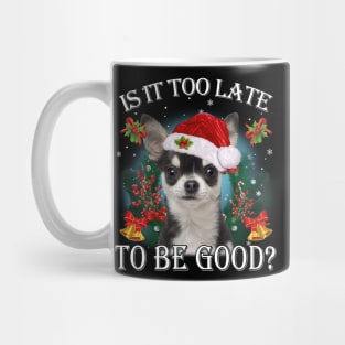 Santa Black Chihuahua Christmas Is It Too Late To Be Good Mug